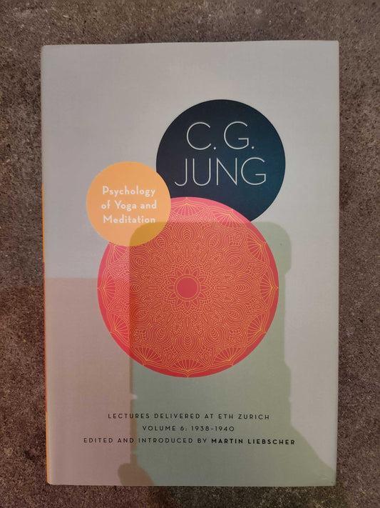 Psychology of Yoga and Meditation: Lectures Delivered at ETH Zurich, Volume 6: 1938–1940 by CG Jung