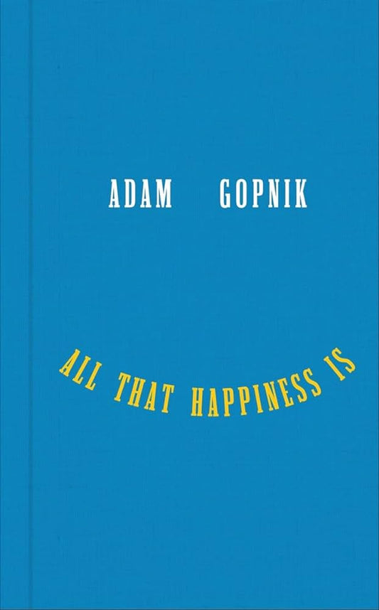 All That Happiness Is Some Words on What Matters book (Norton)