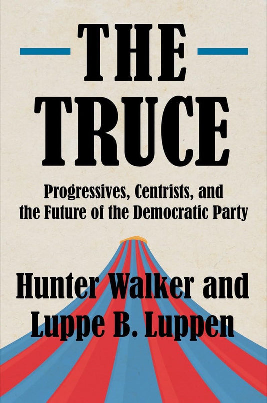 The Truce Progressives, Centrists, and the Future of the Democratic Party book (Norton)