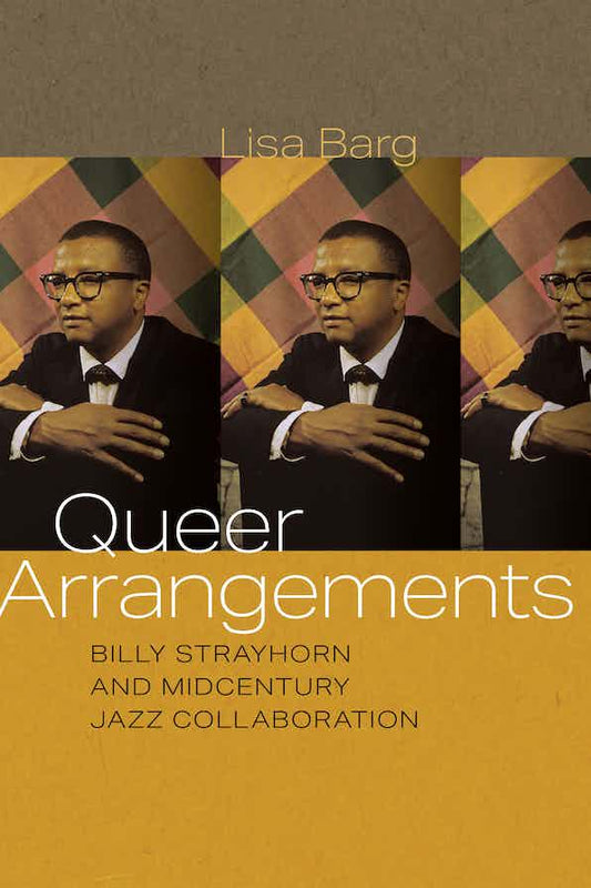 Queer Arrangements: Billy Strayhorn and Midcentury Jazz Collaboration books (Wesleyan)