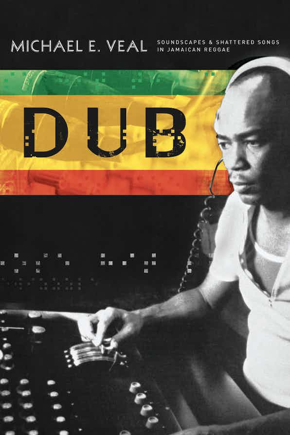 Dub: Soundscapes and Shattered Songs in JamaicanReggae (Wesleyan)