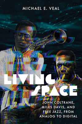 Living Space - John Coltrane, Miles Davis, and Free Jazz, from Analog to Digital' book (Wesleyan)