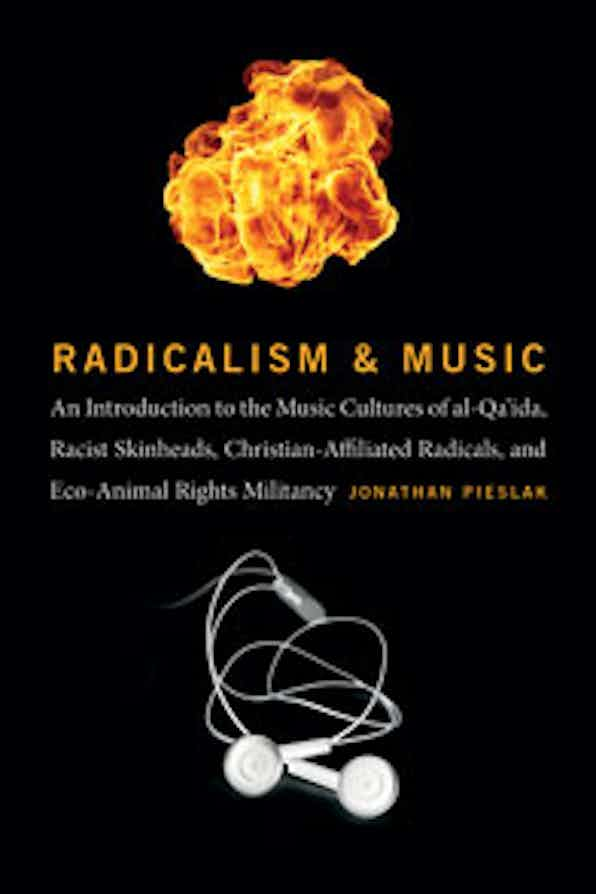 Radicalism and Music: An Introduction to the Music Cultures of al-Qa’ida, Racist Skinheads, Christian-Affiliated Radicals, and Eco-Animal Rights Militants books (Wesleyan)