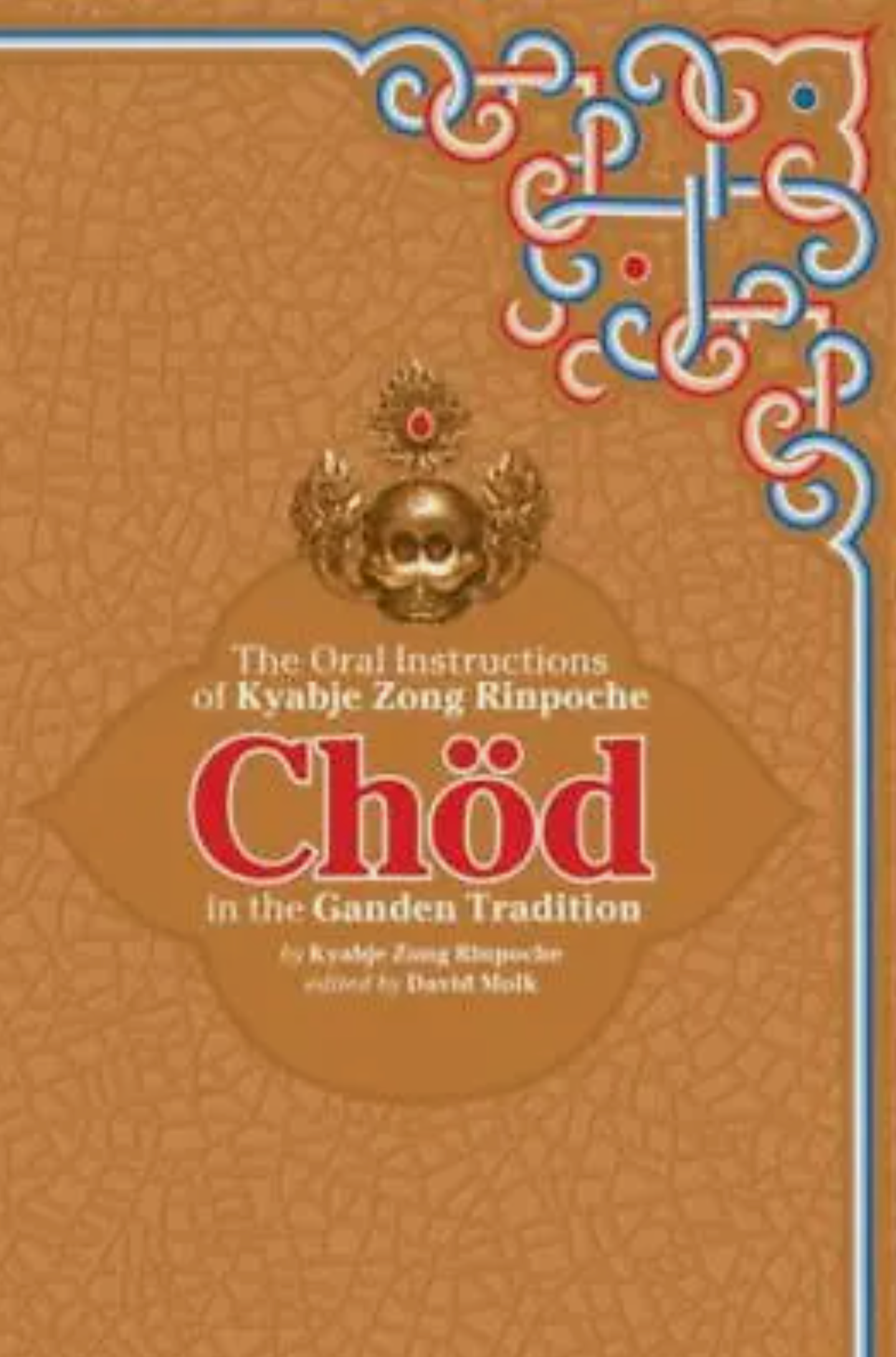 Chöd - The Oral Instructions of Kyabje Zong Rinpoche in the Gandea Tradition