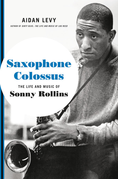 Aidan Levy- 'Saxophone Colossus: The Life and Music of Sonny Rollins' books (Hachette Books)